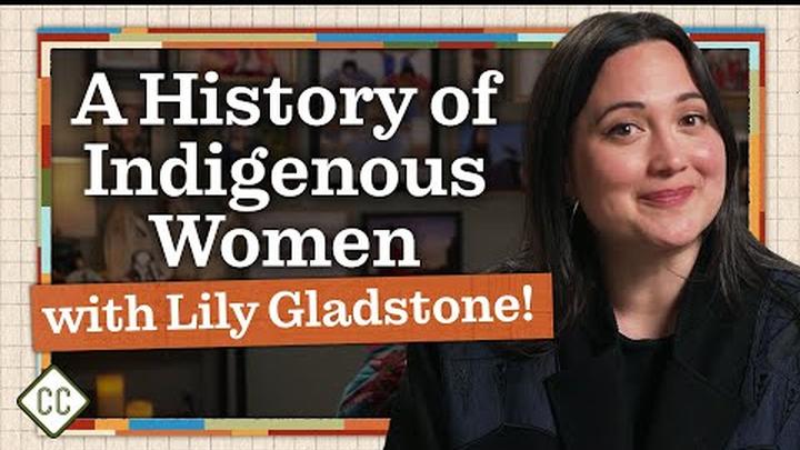 A History of Indigenous Women with Lily Gladstone: Ep 19 of Crash Course Native American History
