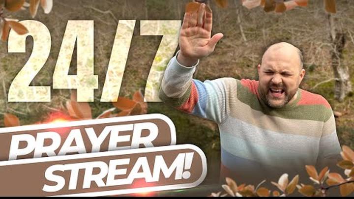 24/7 PRAYER LIVESTREAM!!!