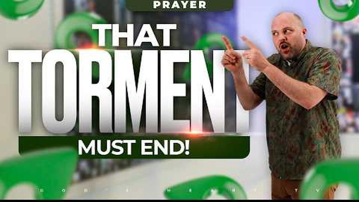 THAT TORMENT MUST END TODAY!