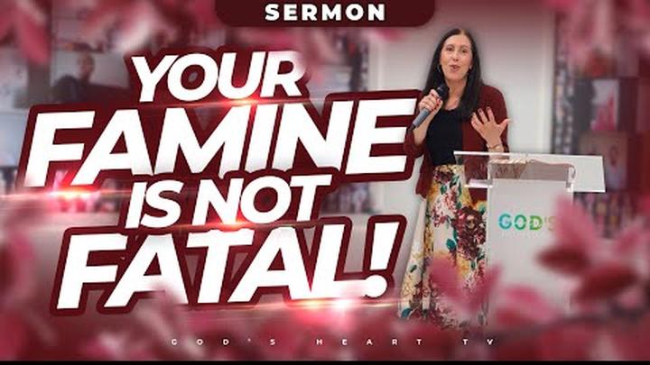 Your FAMINE Is Not FATAL! | Christina Sermon