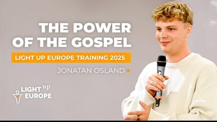 Light Up Europe Training 2025 | Jonatan Osland: The Power of the Gospel