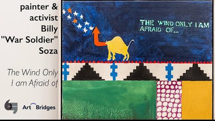 Painter and activist: Billy "War Solider" Soza, The Wind Only I Am Afraid Of