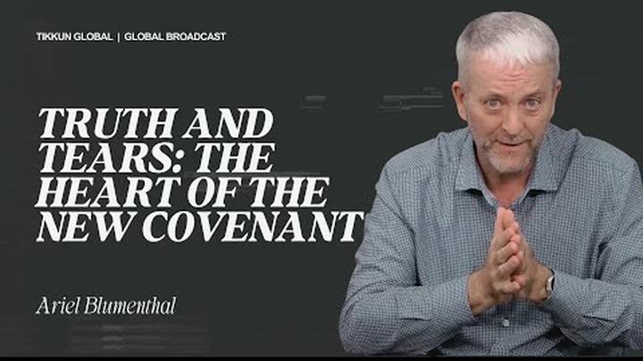 Truth & Tears: The Heart of the New Covenant | Ariel Blumenthal