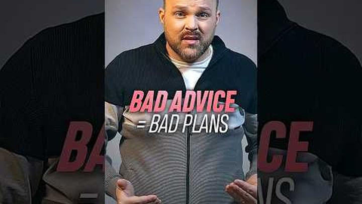 BAD ADVICE = BAD PLANS