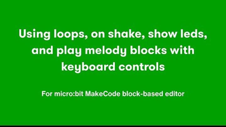 2 Using loops, on shake, show leds, and play melody blocks with keyboard controls in MakeCode 2 Using loops, on shake, show leds, and play melody blocks with keyboard controls in MakeCode